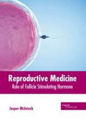 Reproductive Medicine: Role of Follicle Stimulating Hormone de Jasper McIntosh