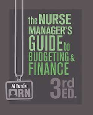 The Nurse Manager's Guide to Budgeting and Finance, 3rd Edition de Al Rundio