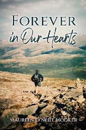 Forever in Our Hearts de Maureen O'Neill Hooker