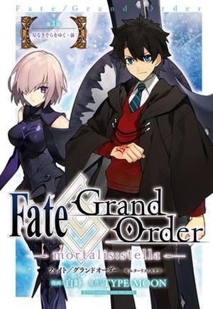 Fate/Grand Order -Mortalis: Stella- 3 (Manga) de Shiramine