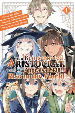 As a Reincarnated Aristocrat, I'll Use My Appraisal Skill to Rise in the World 4 (Manga) de Natsumi Inoue