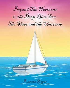 Beyond the Horizons in the Deep Blue Sea, the skies and the Universe de Karmen Zayas