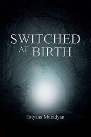 SWITCHED AT BIRTH de Tatyana Muradyan