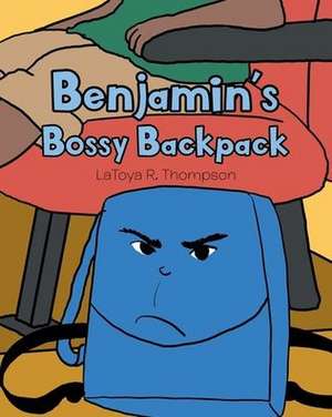 Benjamin's Bossy Backpack de Latoya R. Thompson