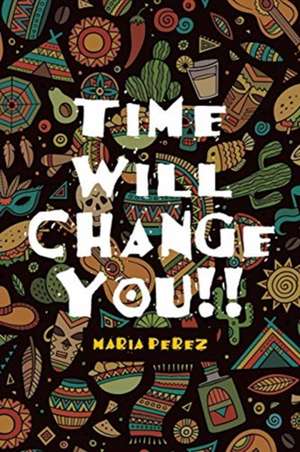 Time Will Change You!! de Maria Perez