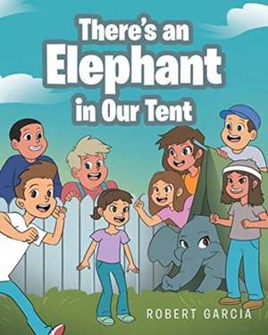 There's an Elephant in Our Tent de Robert Garcia