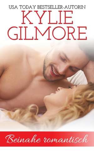 Gilmore, K: Beinahe romantisch