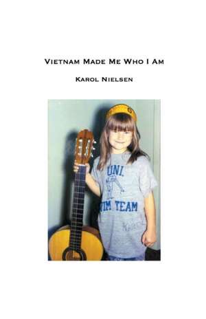 VIETNAM MADE ME WHO I AM de Karol Nielsen