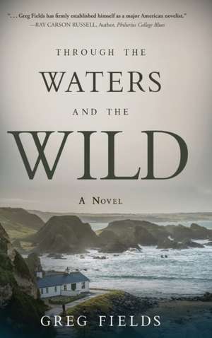 Through the Waters and the Wild de Greg Fields