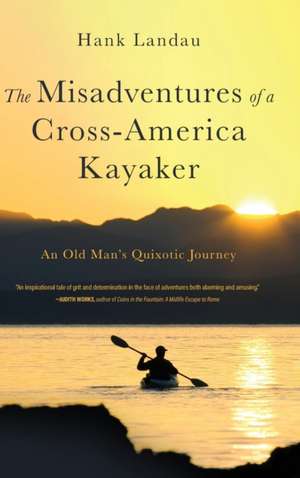 The Misadventures of a Cross-America Kayaker de Hank Landau