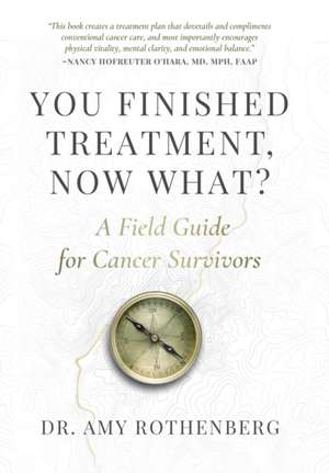 You Finished Treatment, Now What? de Amy Rothenberg