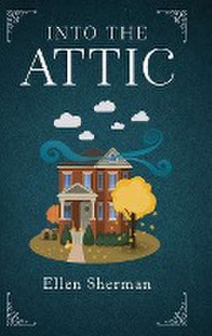 Into the Attic de Ellen Sherman