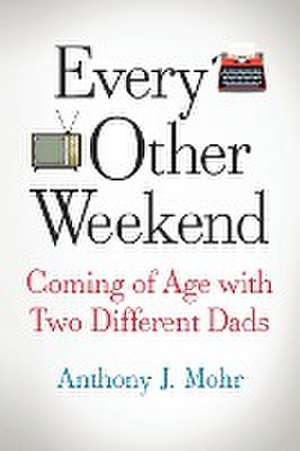 Every Other Weekend de Anthony J. Mohr