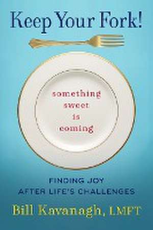 Keep Your Fork! Something Sweet is Coming de Bill Kavanagh