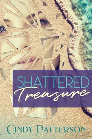 Shattered Treasure de Cindy Patterson