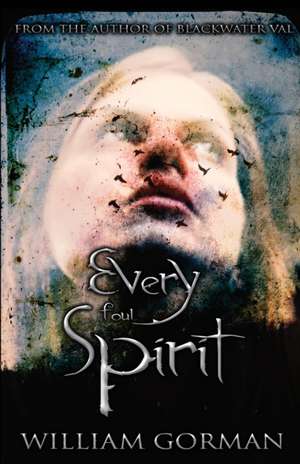 Every Foul Spirit de William Gorman