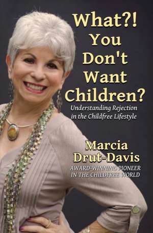 What?! You Don't Want Children? de Marcia Drut-Davis