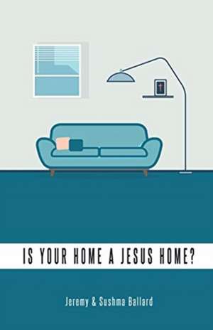 Is Your Home A Jesus Home? de Jeremy Ballard