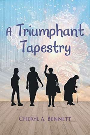 A TRIUMPHANT TAPESTRY de Cheryl A. Bennett