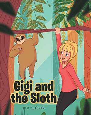 Gigi and the Sloth de Kim Dutcher