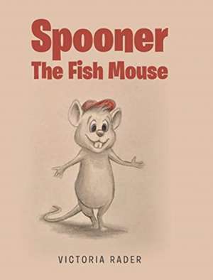 Spooner the Fish Mouse de Victoria Rader