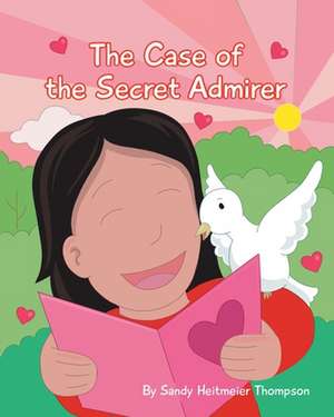 The Case of the Secret Admirer de Sandy Heitmeier Thompson