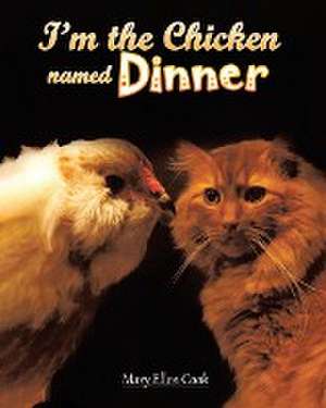 I'm the Chicken Named Dinner de Mary Ellen Cook