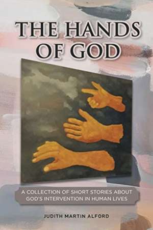 The Hands of God de Judith Martin Alford