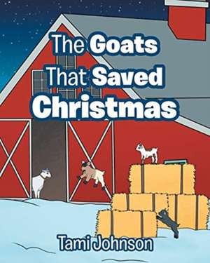 The Goats That Saved Christmas de Tami Johnson