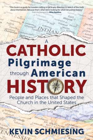 A Catholic Pilgrimage Through American History de Kevin Schmiesing