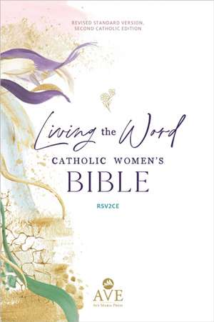 Living the Word Catholic Women's Bible (Rsv2ce, Full Color, Single Column Hardcover Journal/Notetaking, Wide Margins) de Ave Maria Press