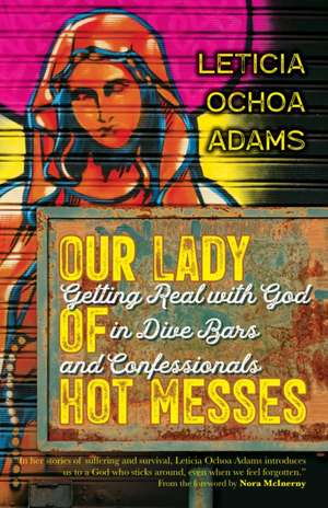 Our Lady of Hot Messes de Leticia Ochoa Adams