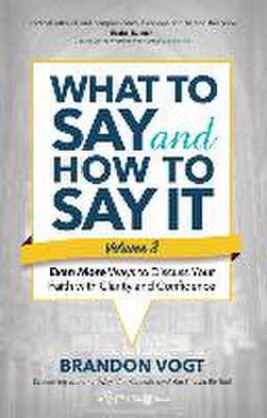 What to Say and How to Say It, Volume III de Brandon Vogt