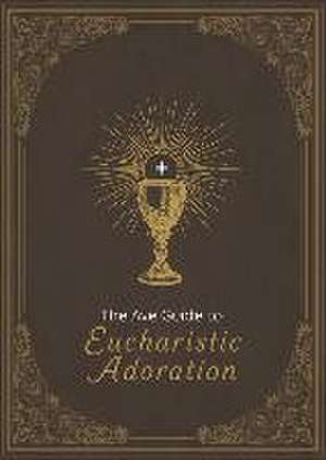 The Ave Guide to Eucharistic Adoration de Ave Maria Press