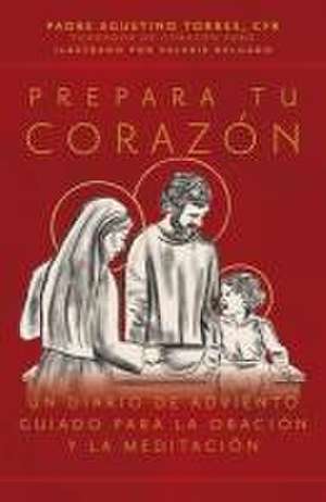 Prepara Tu Corazón de Fr Agustino Torres Cfr