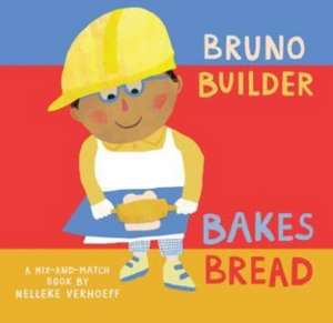 Bruno Builder Bakes Bread de Nelleke Verhoeff