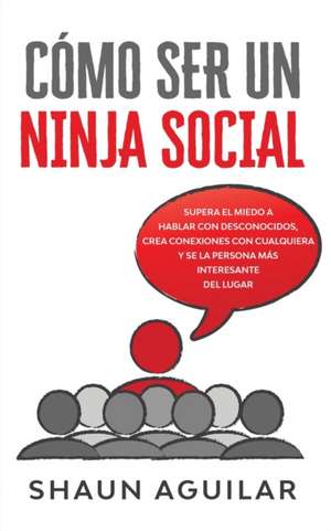 Cómo ser un Ninja Social de Shaun Aguilar