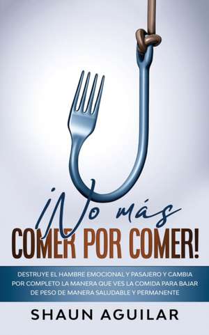 ¡No más Comer por Comer! de Shaun Aguilar