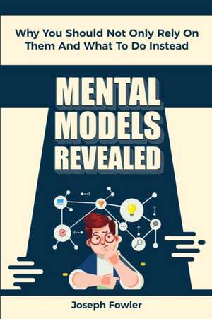 Mental Models Revealed de Joseph Fowler