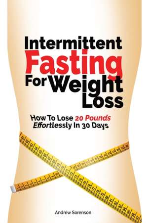 Intermittent Fasting For Weight Loss de Andrew Sorenson