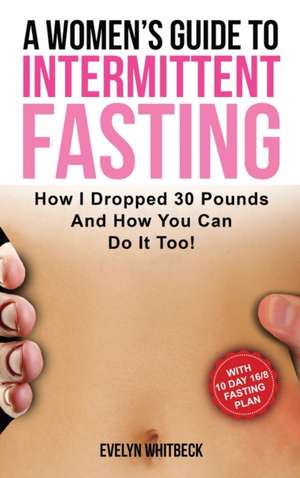 A Women's Guide To Intermittent Fasting de Evelyn Whitbeck