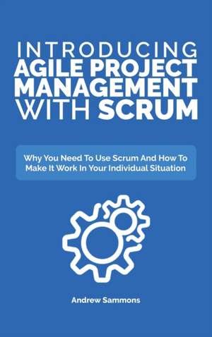 Introducing Agile Project Management With Scrum de Andrew Sammons