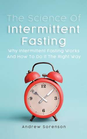 The Science Of Intermittent Fasting de Andrew Sorenson