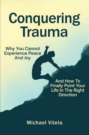 Conquering Trauma de Michael Vitela