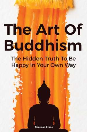 The Art Of Buddhism de Sherman Evans