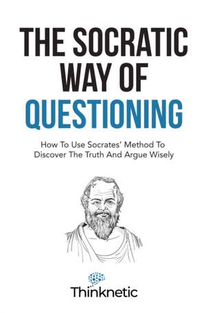 The Socratic Way Of Questioning de Thinknetic