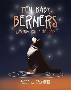 Ten Baby Berners Laying on the Bed de Alice L. Palmieri