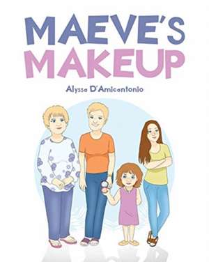 Maeve's Makeup de Alyssa D'Amicantonio