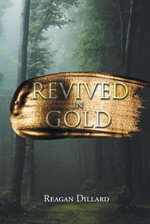 Revived in Gold de Reagan Dillard
