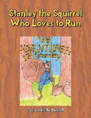 Stanley the Squirrel Who Loves to Run de Susan Hardie Heindl